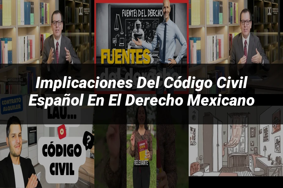 "Implicaciones del código civil español en el derecho mexicano"