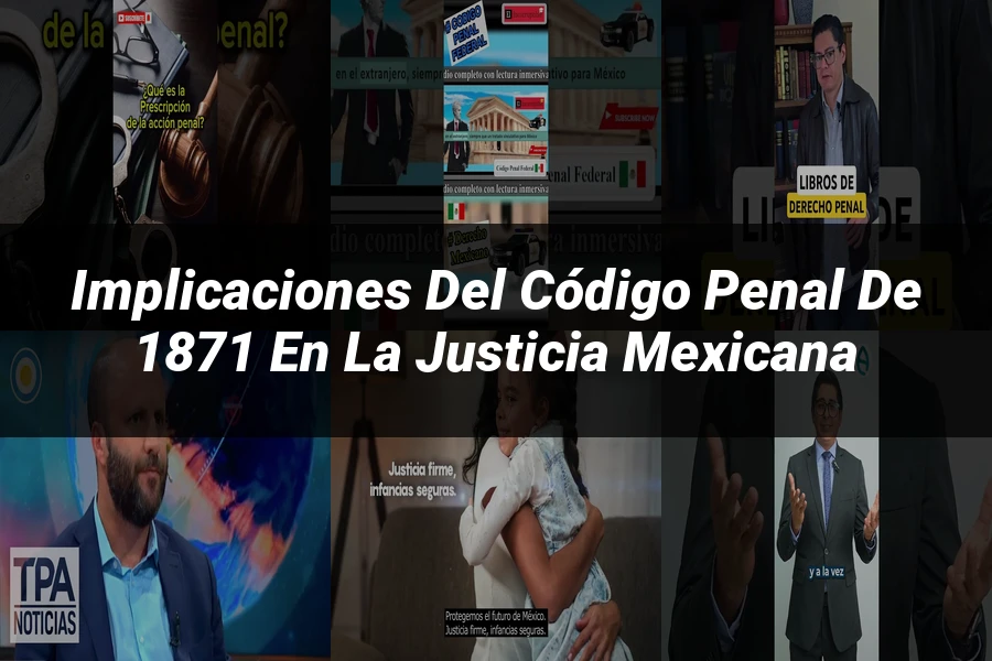 "Implicaciones del código penal de 1871 en la justicia mexicana"