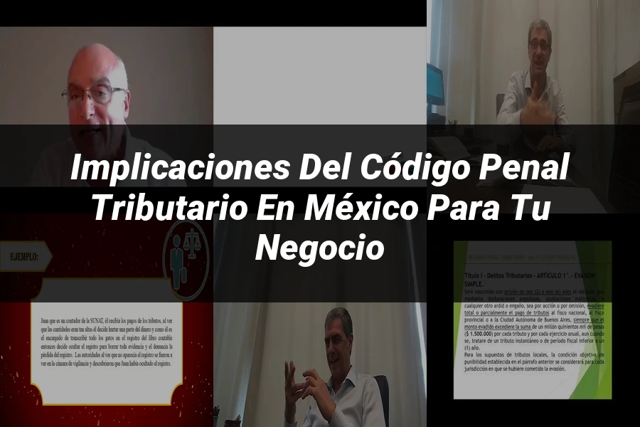 "Implicaciones del código penal tributario en México para tu negocio"
