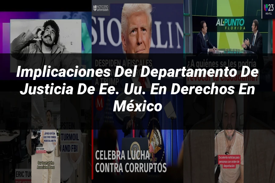 "Implicaciones del departamento de justicia de EE. UU. en derechos en México"