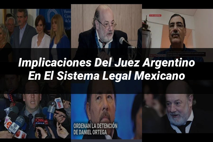 "Implicaciones del juez argentino en el sistema legal mexicano"
