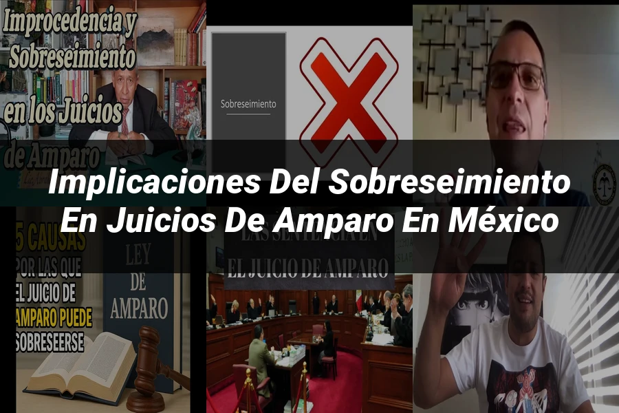 "Implicaciones del sobreseimiento en juicios de amparo en México"