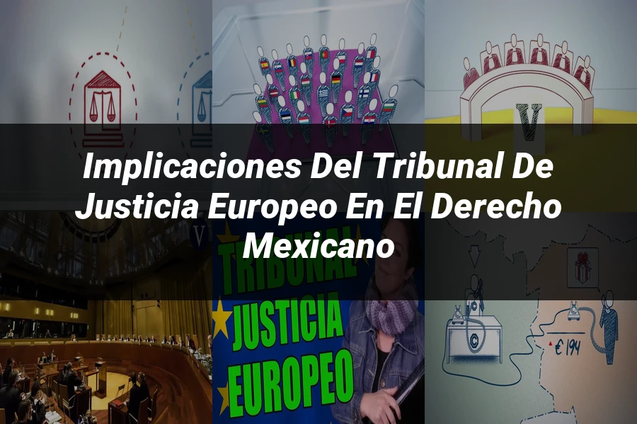 "Implicaciones del tribunal de justicia europeo en el derecho mexicano"