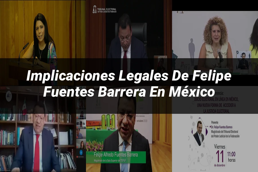"Implicaciones legales de Felipe Fuentes Barrera en México"