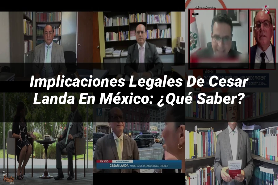 "Implicaciones legales de cesar landa en México: ¿Qué saber?"