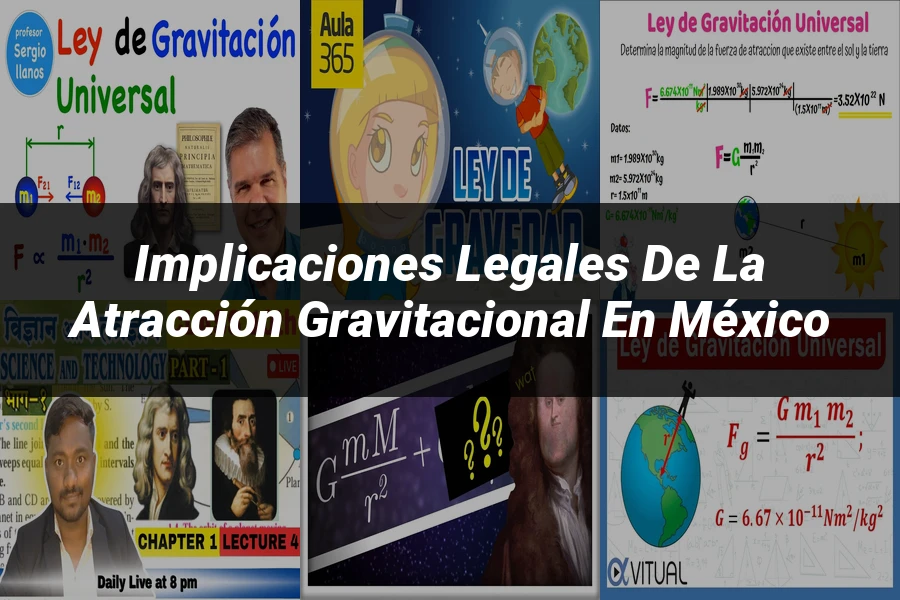 "Implicaciones legales de la atracción gravitacional en México"