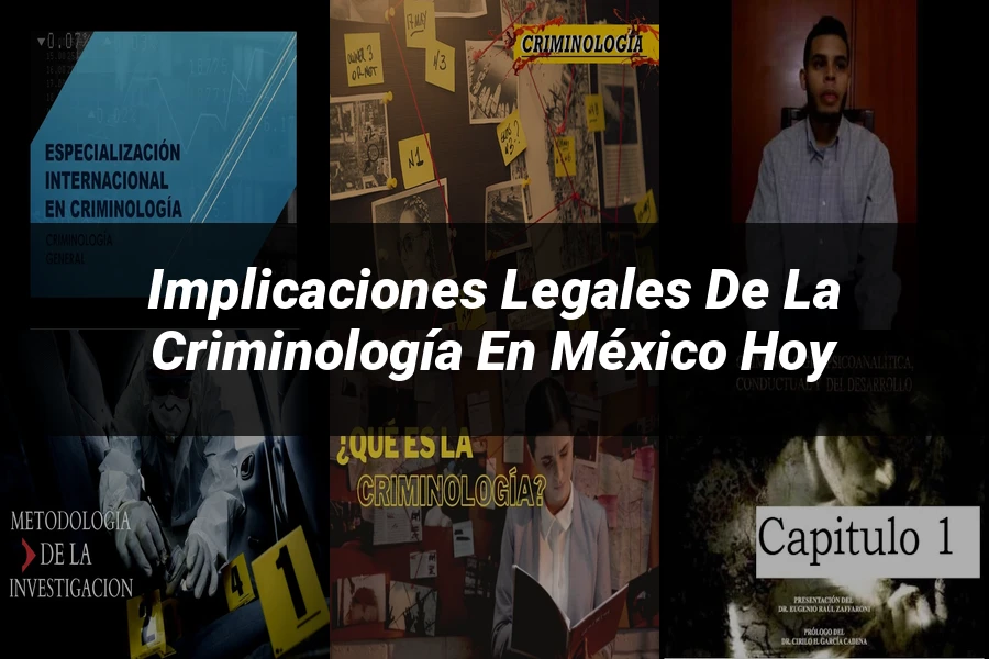 "Implicaciones legales de la criminología en México hoy"