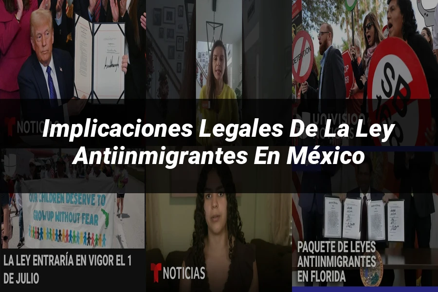 "Implicaciones legales de la ley antiinmigrantes en México"