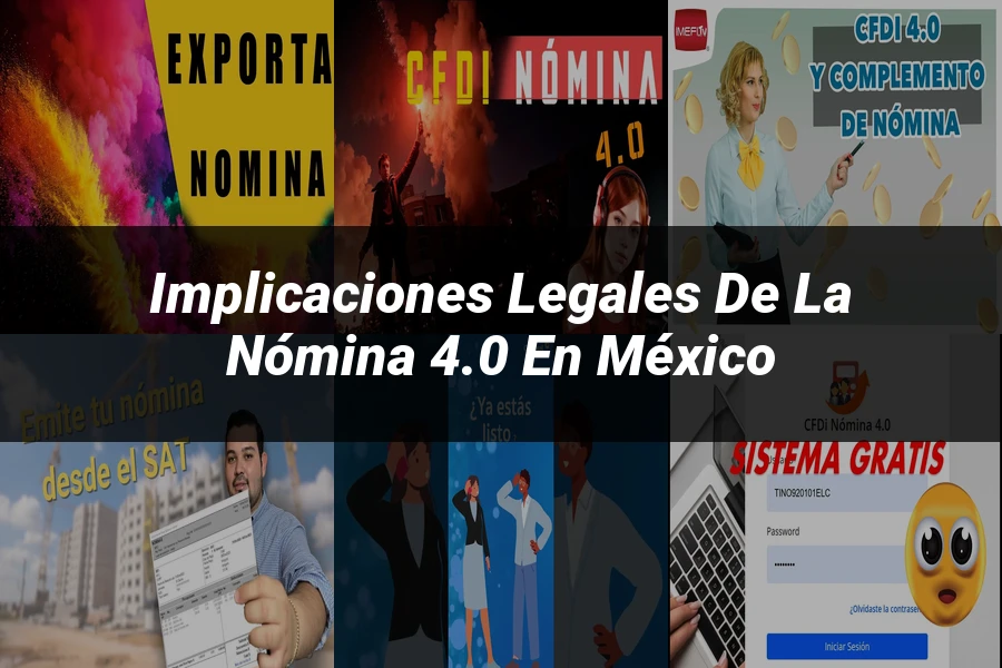 "Implicaciones legales de la nómina 4.0 en México"