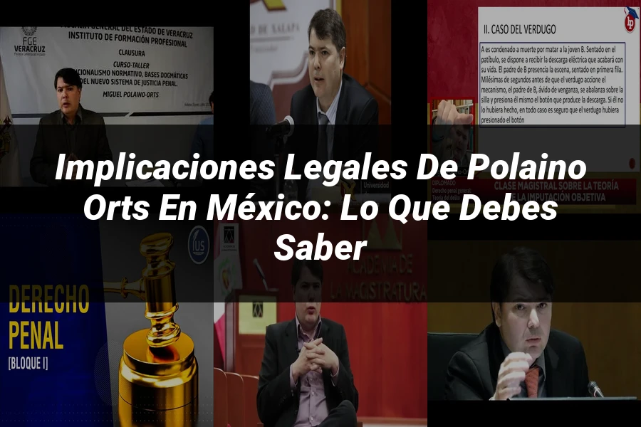 "Implicaciones legales de polaino orts en México: lo que debes saber"