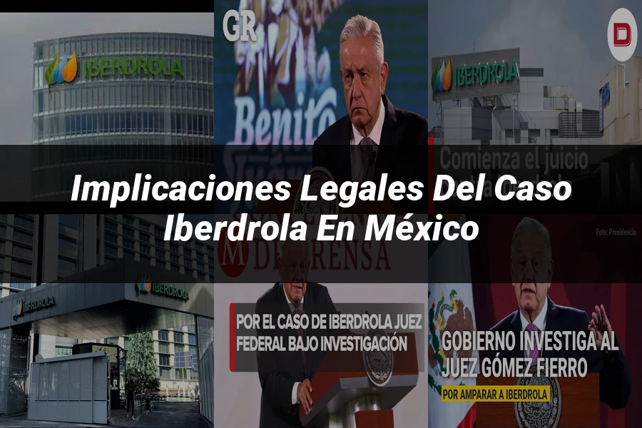 "Implicaciones legales del caso Iberdrola en México"