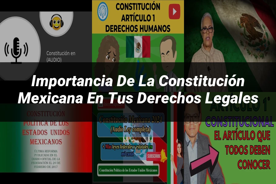 "Importancia de la Constitución Mexicana en tus Derechos Legales"