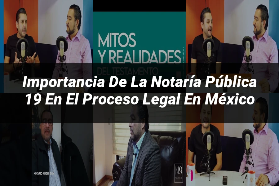 "Importancia de la Notaría Pública 19 en el Proceso Legal en México"