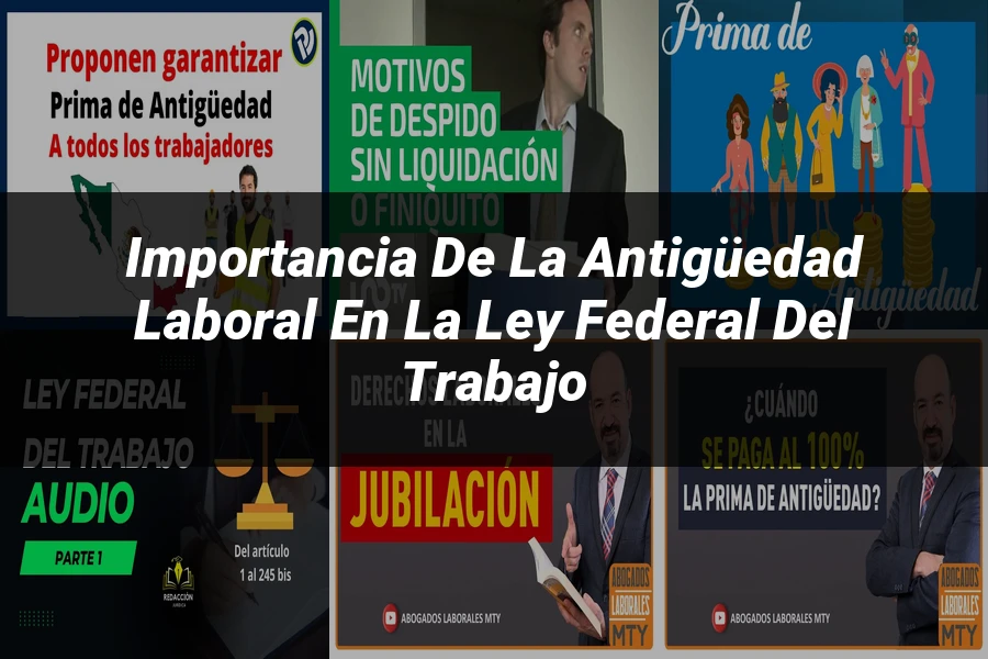 "Importancia de la antigüedad laboral en la Ley Federal del Trabajo"