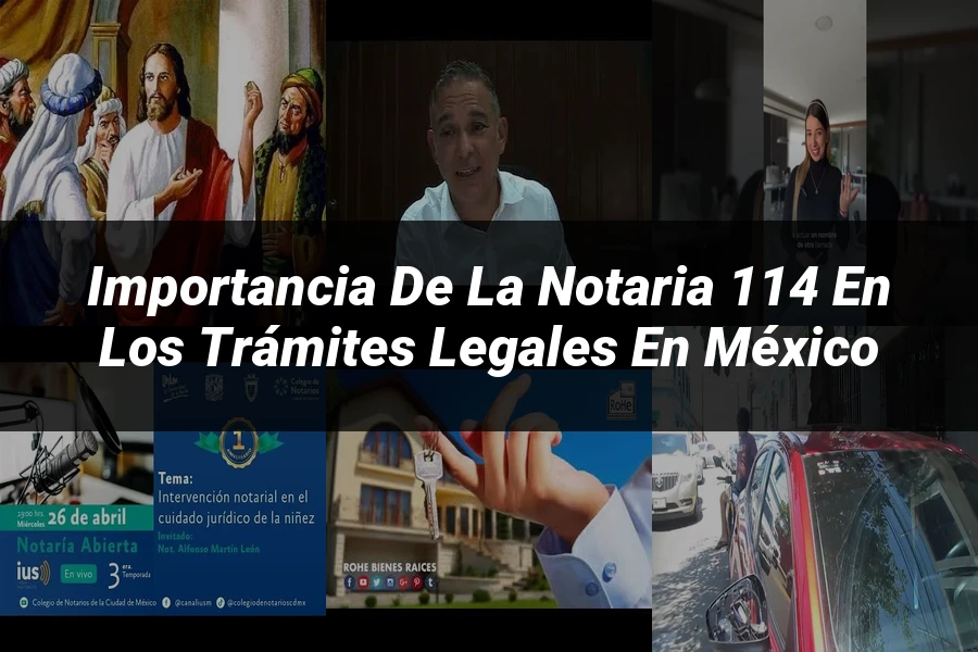 "Importancia de la notaria 114 en los trámites legales en México"