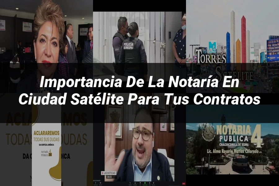 "Importancia de la notaría en Ciudad Satélite para tus contratos"