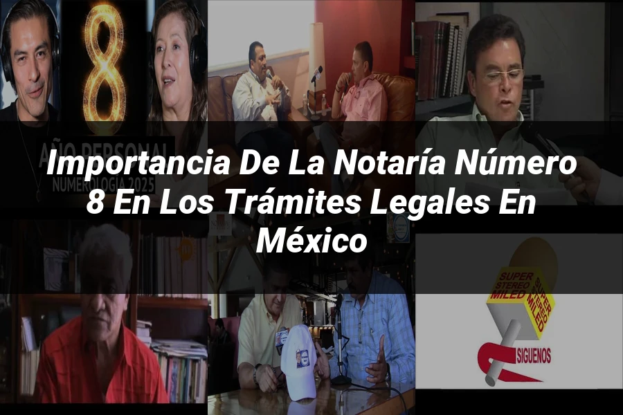 "Importancia de la notaría número 8 en los trámites legales en México"