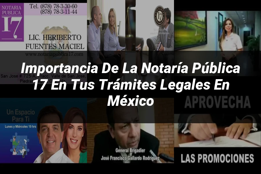 "Importancia de la notaría pública 17 en tus trámites legales en México"
