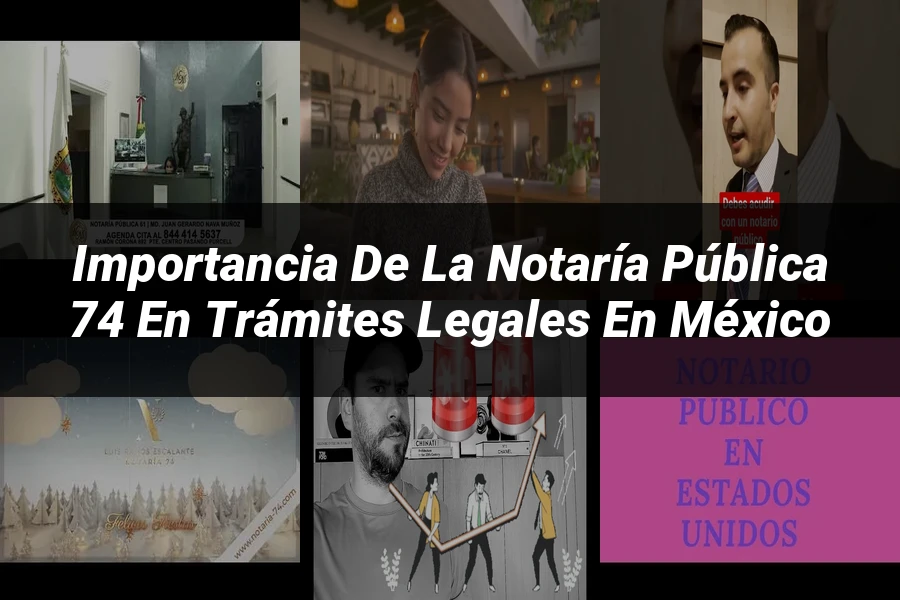 "Importancia de la notaría pública 74 en trámites legales en México"