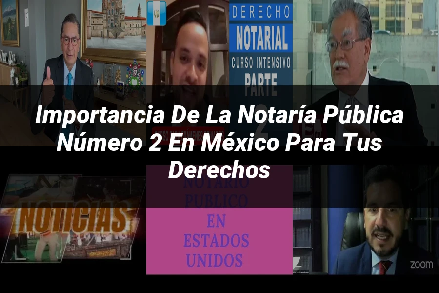 "Importancia de la notaría pública número 2 en México para tus derechos"