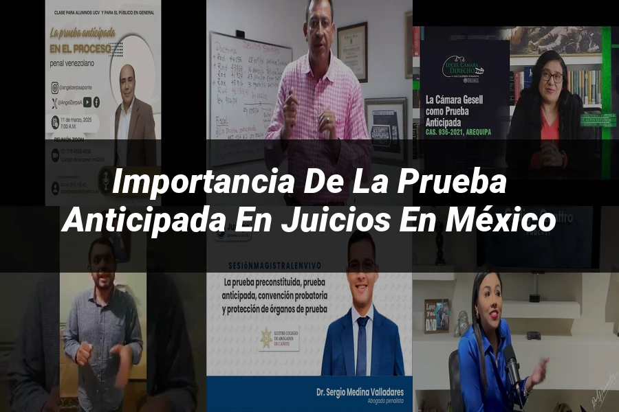 "Importancia de la prueba anticipada en juicios en México"