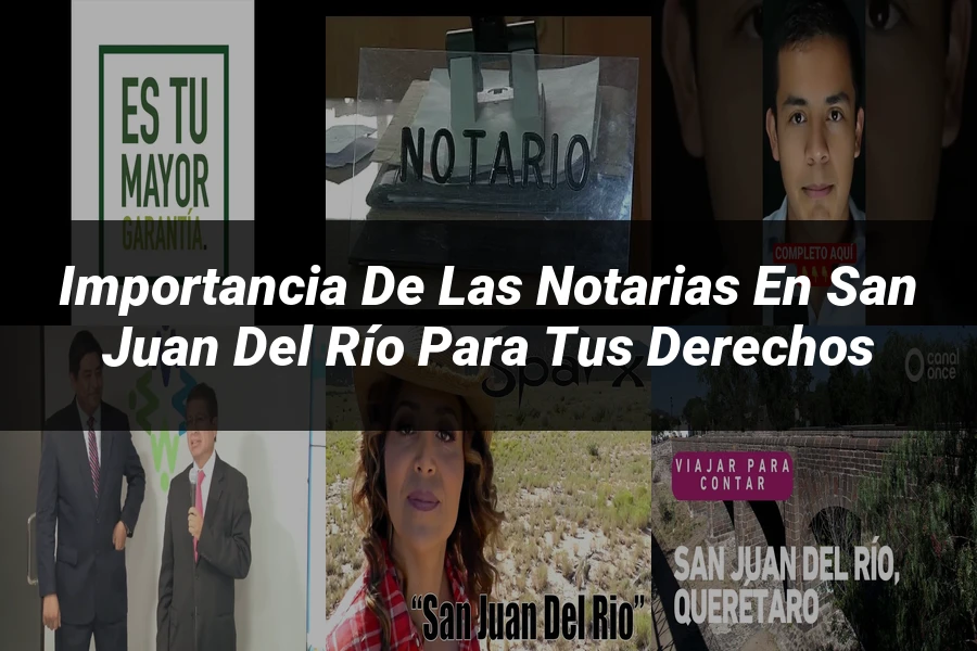 "Importancia de las notarias en San Juan del Río para tus derechos"