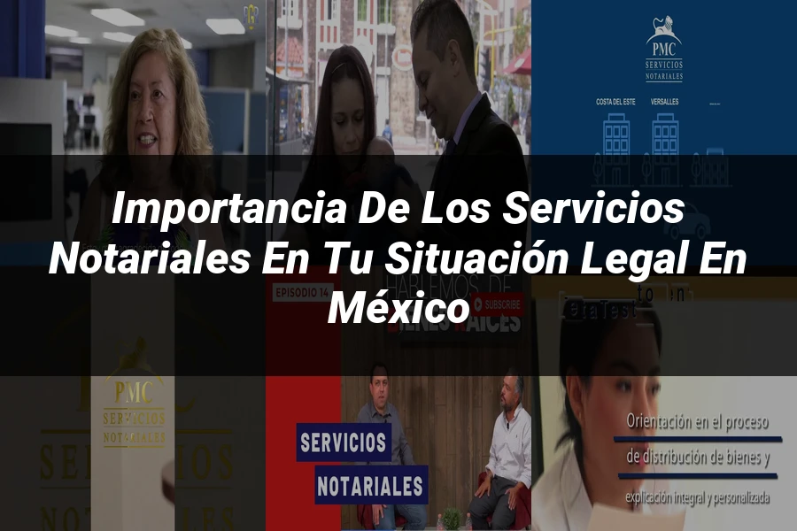 "Importancia de los servicios notariales en tu situación legal en México"