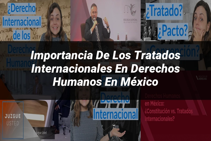 "Importancia de los tratados internacionales en derechos humanos en México"
