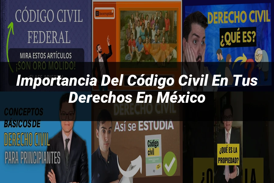 "Importancia del Código Civil en tus Derechos en México"
