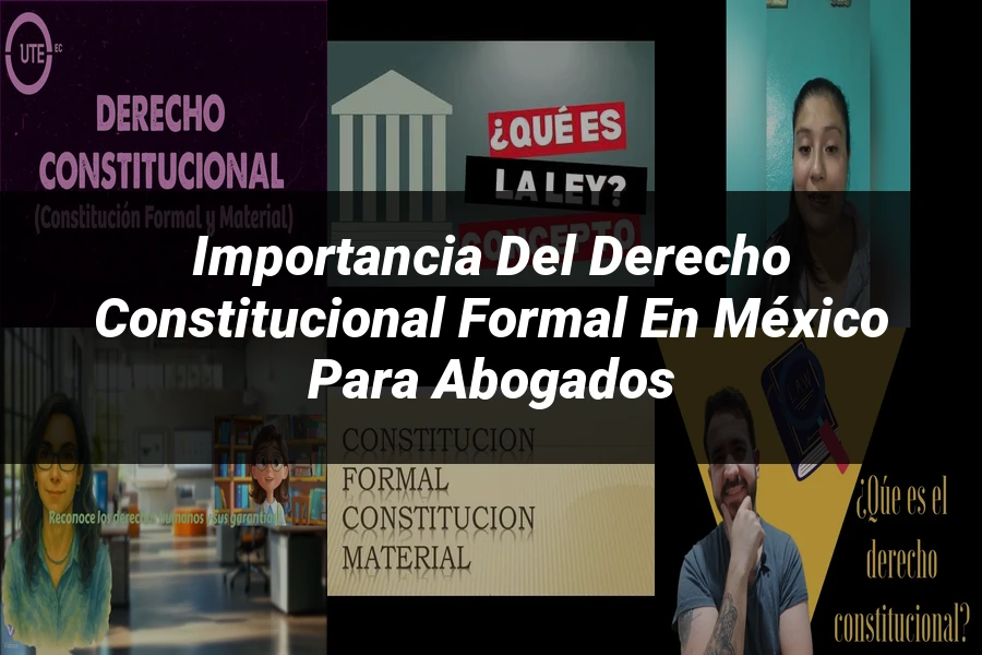 "Importancia del Derecho Constitucional Formal en México para Abogados"