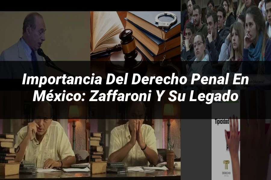 "Importancia del Derecho Penal en México: Zaffaroni y su legado"