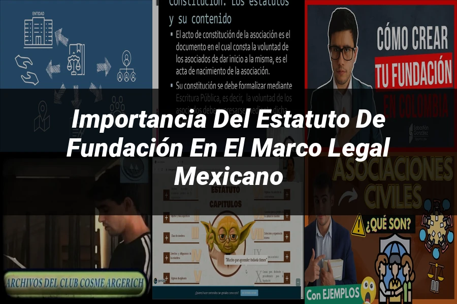 "Importancia del Estatuto de Fundación en el Marco Legal Mexicano"