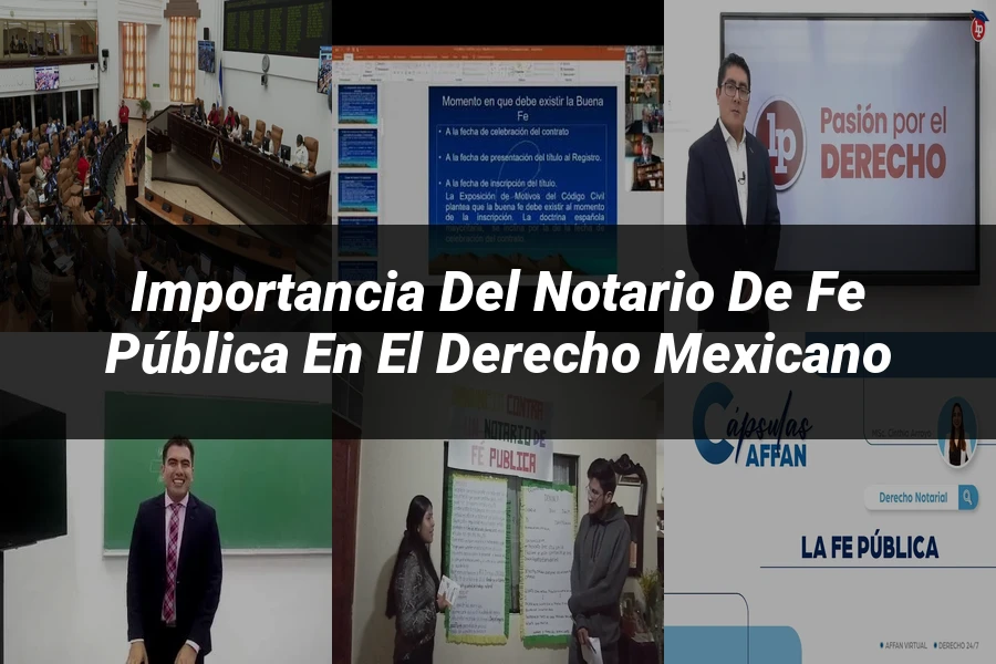 "Importancia del Notario de Fe Pública en el Derecho Mexicano"