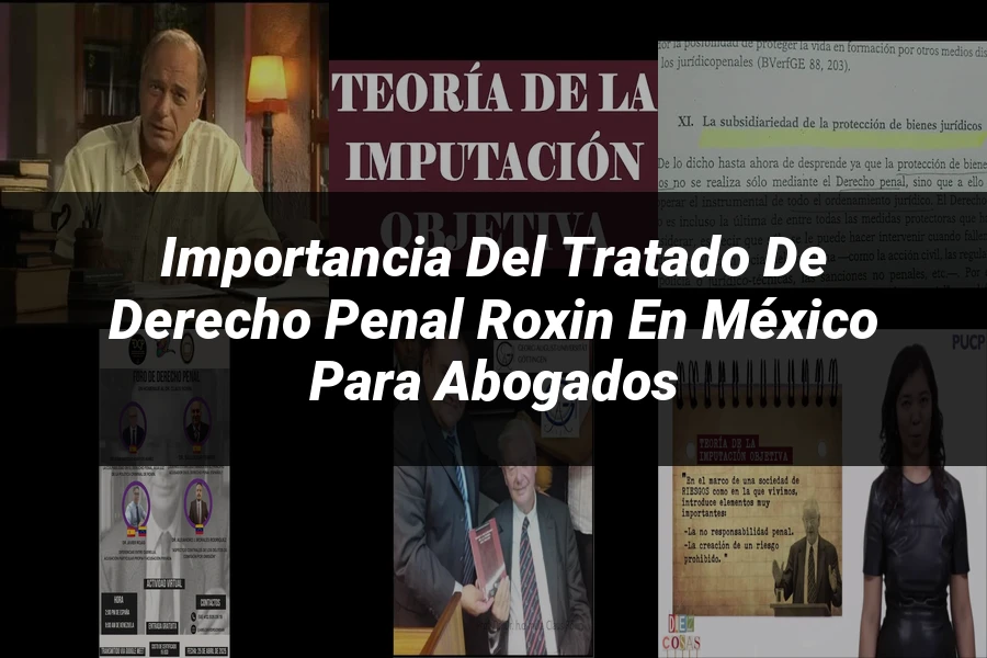 "Importancia del Tratado de Derecho Penal Roxin en México para Abogados"