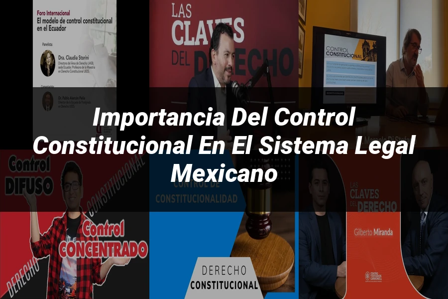 "Importancia del control constitucional en el sistema legal mexicano"