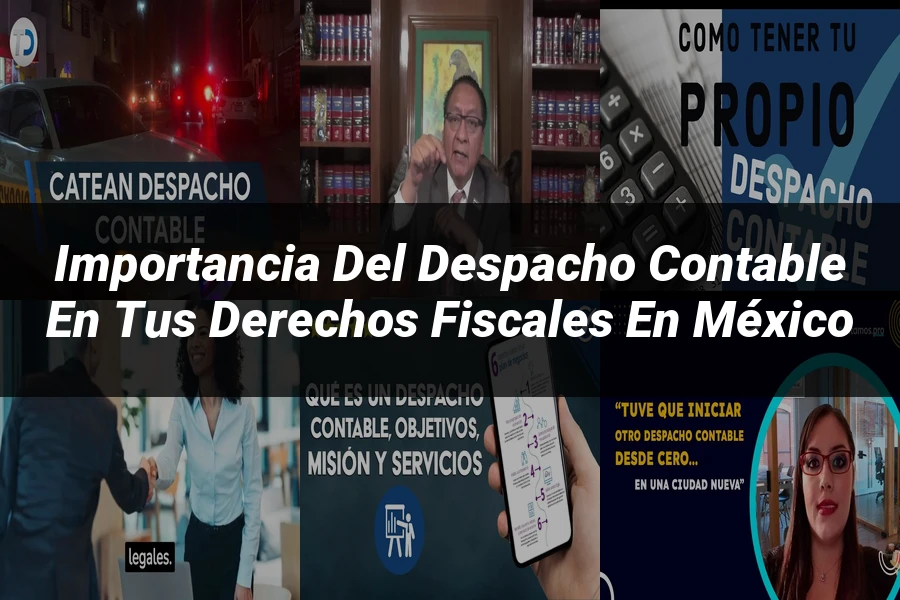 "Importancia del despacho contable en tus derechos fiscales en México"