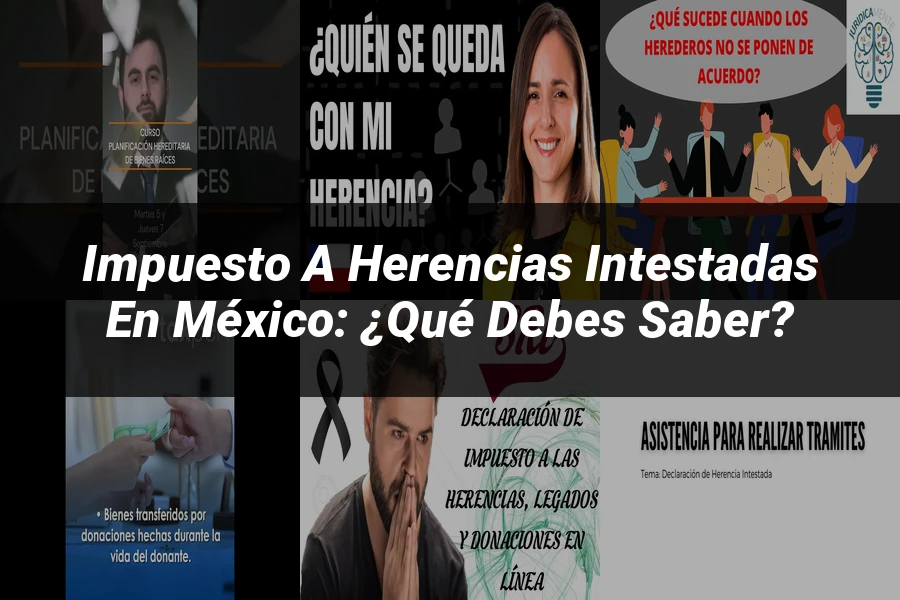 "Impuesto a Herencias Intestadas en México: ¿Qué Debes Saber?"