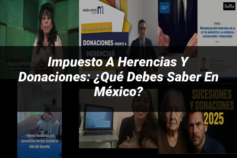 "Impuesto a Herencias y Donaciones: ¿Qué Debes Saber en México?"