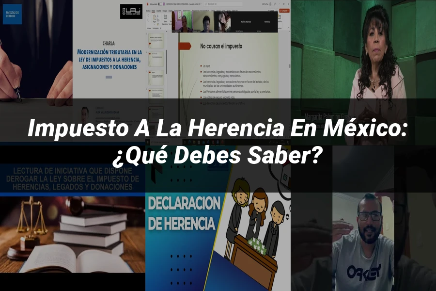 "Impuesto a la Herencia en México: ¿Qué Debes Saber?"