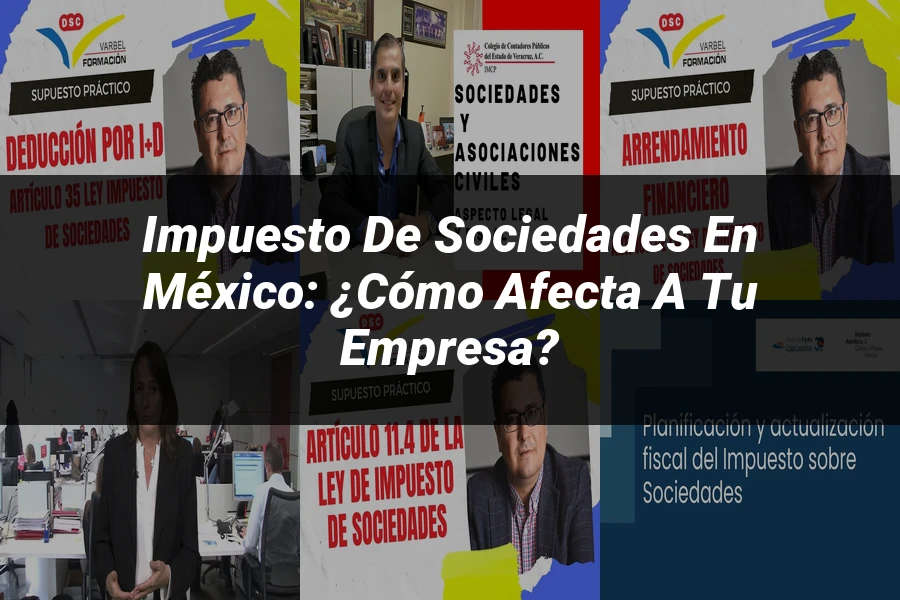 "Impuesto de Sociedades en México: ¿Cómo Afecta a Tu Empresa?"