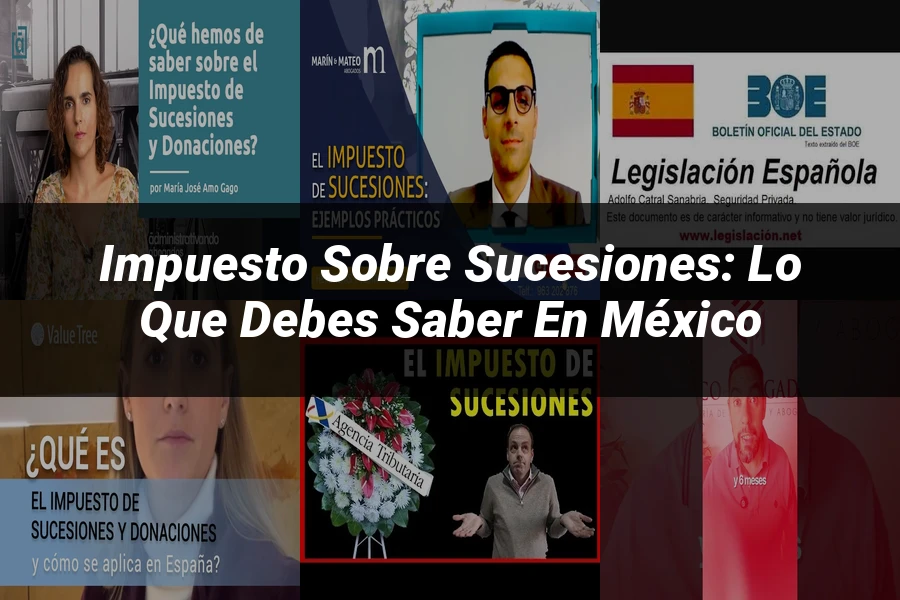 "Impuesto sobre Sucesiones: Lo que Debes Saber en México"