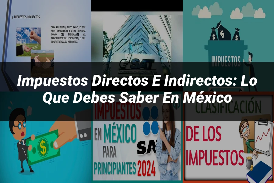 "Impuestos directos e indirectos: lo que debes saber en México"