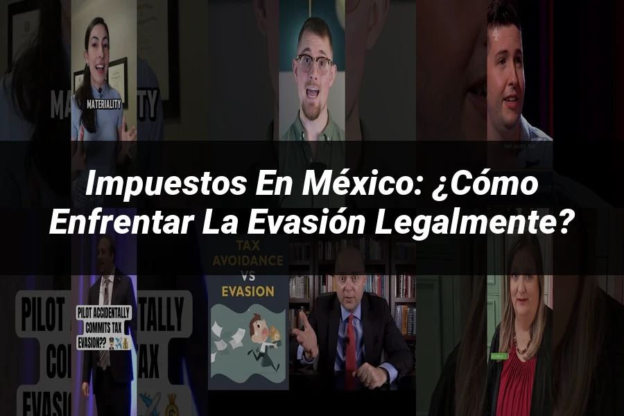 "Impuestos en México: ¿Cómo enfrentar la evasión legalmente?"