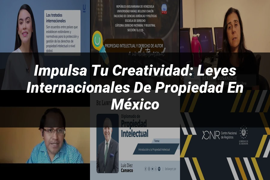 "Impulsa tu Creatividad: Leyes Internacionales de Propiedad en México"