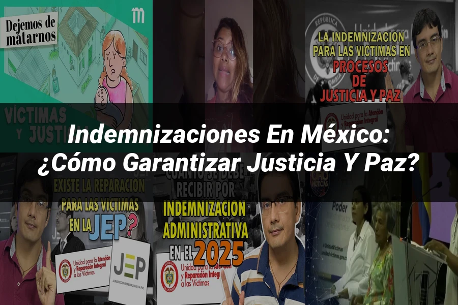 "Indemnizaciones en México: ¿Cómo Garantizar Justicia y Paz?"
