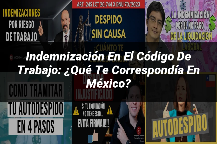 "Indemnización en el Código de Trabajo: ¿Qué Te Correspondía en México?"