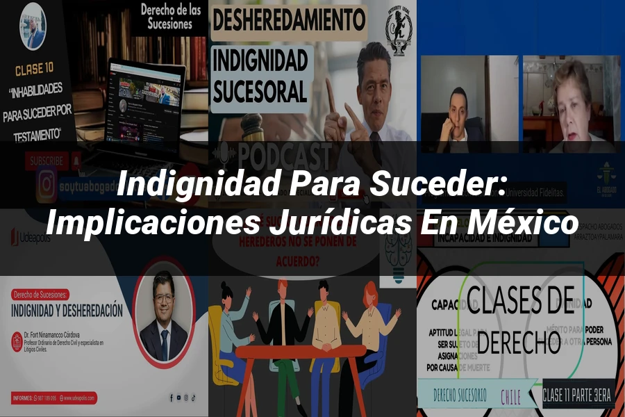 "Indignidad para Suceder: Implicaciones Jurídicas en México"