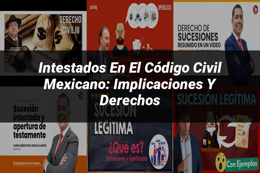 "Intestados en el Código Civil Mexicano: Implicaciones y Derechos"