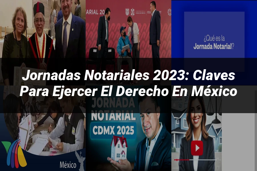 "Jornadas Notariales 2023: Claves para Ejercer el Derecho en México"