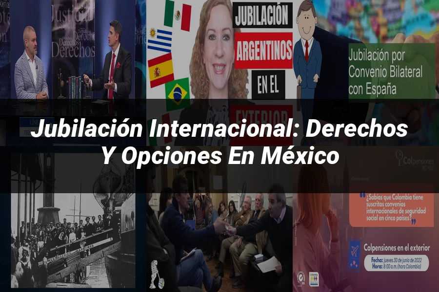 "Jubilación Internacional: Derechos y Opciones en México"